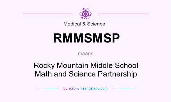What does RMMSMSP mean? It stands for Rocky Mountain Middle School Math and Science Partnership