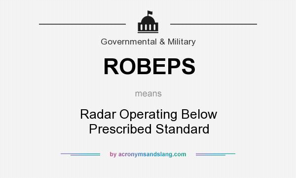 What does ROBEPS mean? It stands for Radar Operating Below Prescribed Standard