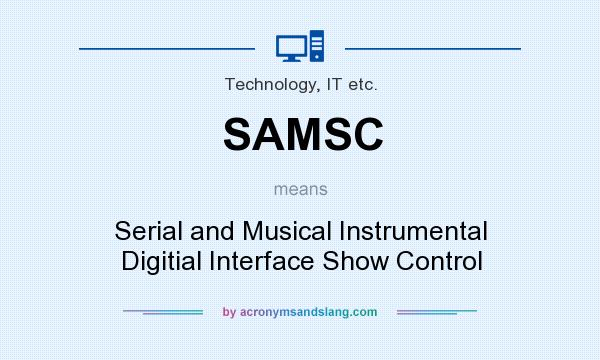 What does SAMSC mean? It stands for Serial and Musical Instrumental Digitial Interface Show Control