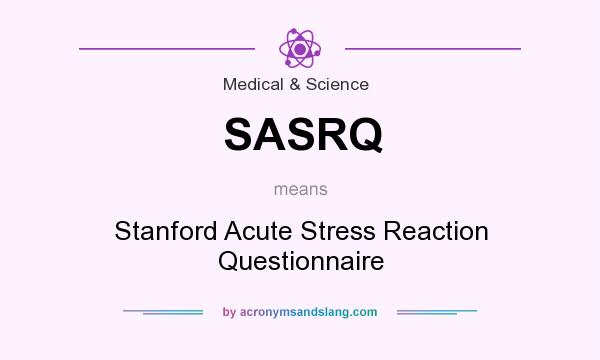 What does SASRQ mean? It stands for Stanford Acute Stress Reaction Questionnaire