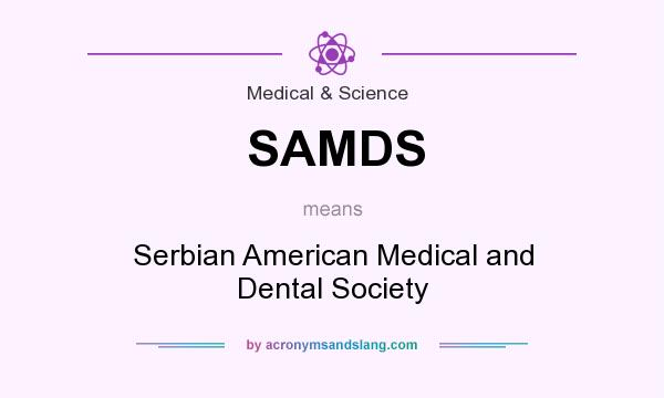 What does SAMDS mean? It stands for Serbian American Medical and Dental Society