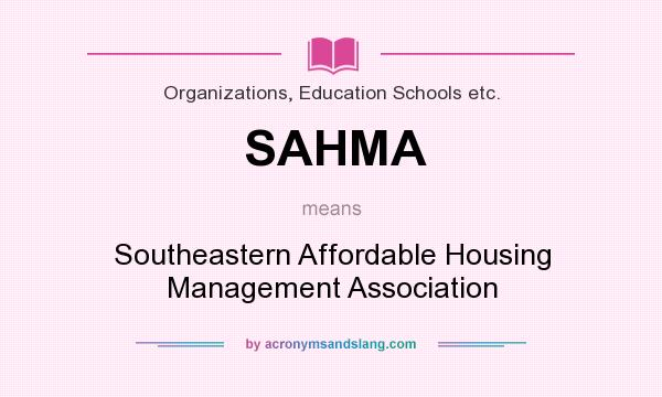 What does SAHMA mean? It stands for Southeastern Affordable Housing Management Association