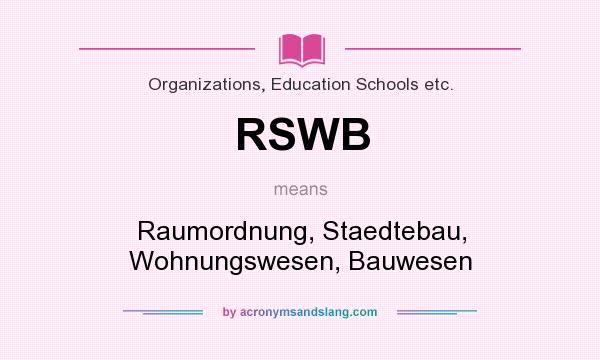 What does RSWB mean? It stands for Raumordnung, Staedtebau, Wohnungswesen, Bauwesen