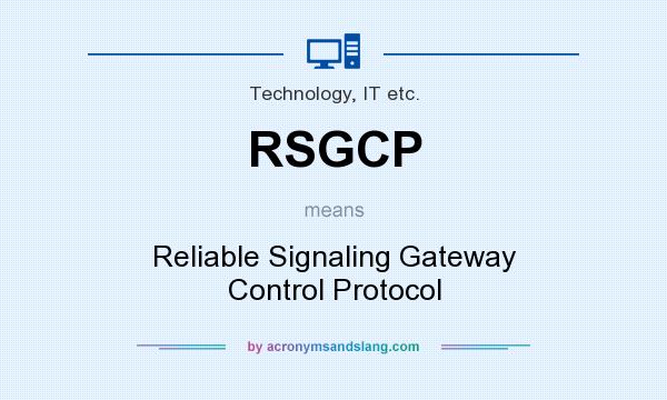 What does RSGCP mean? It stands for Reliable Signaling Gateway Control Protocol