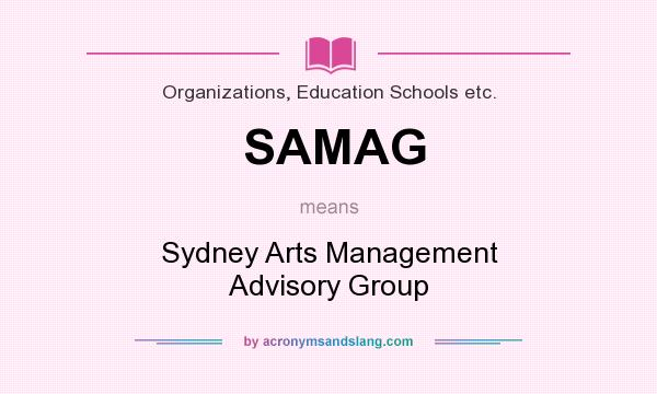 What does SAMAG mean? It stands for Sydney Arts Management Advisory Group