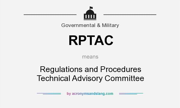 What does RPTAC mean? It stands for Regulations and Procedures Technical Advisory Committee