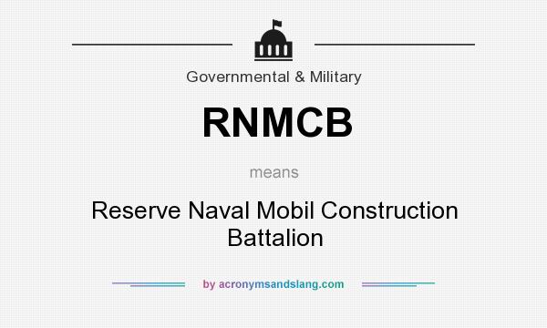 What does RNMCB mean? It stands for Reserve Naval Mobil Construction Battalion