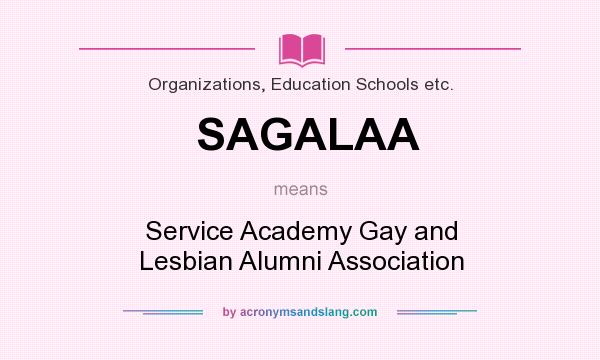 What does SAGALAA mean? It stands for Service Academy Gay and Lesbian Alumni Association
