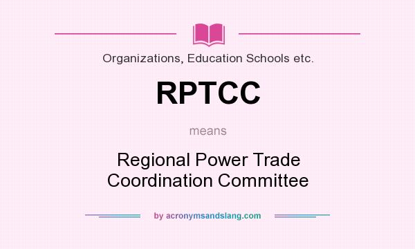 What does RPTCC mean? It stands for Regional Power Trade Coordination Committee