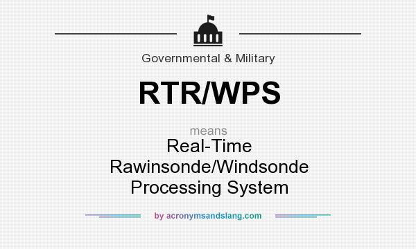 What does RTR/WPS mean? It stands for Real-Time Rawinsonde/Windsonde Processing System