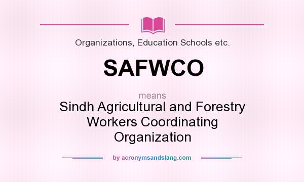 What does SAFWCO mean? It stands for Sindh Agricultural and Forestry Workers Coordinating Organization