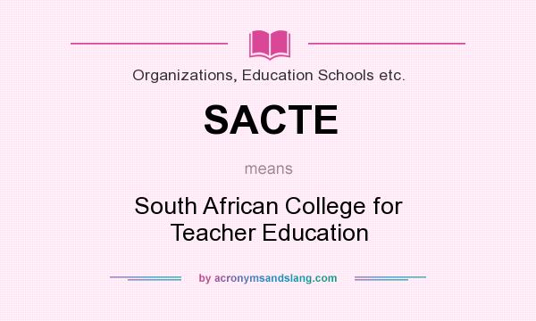 What does SACTE mean? It stands for South African College for Teacher Education