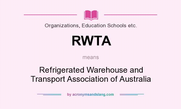 What does RWTA mean? It stands for Refrigerated Warehouse and Transport Association of Australia