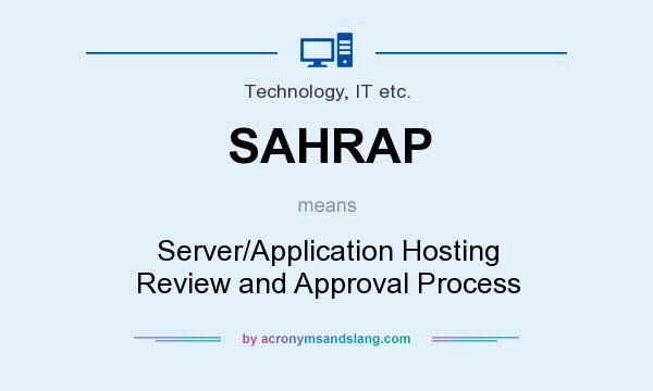 What does SAHRAP mean? It stands for Server/Application Hosting Review and Approval Process