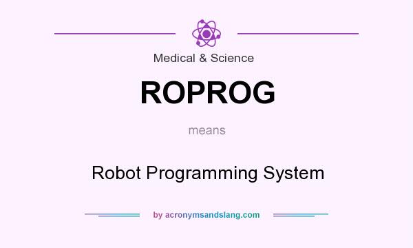 What does ROPROG mean? It stands for Robot Programming System