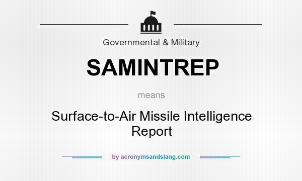 What does SAMINTREP mean? It stands for Surface-to-Air Missile Intelligence Report