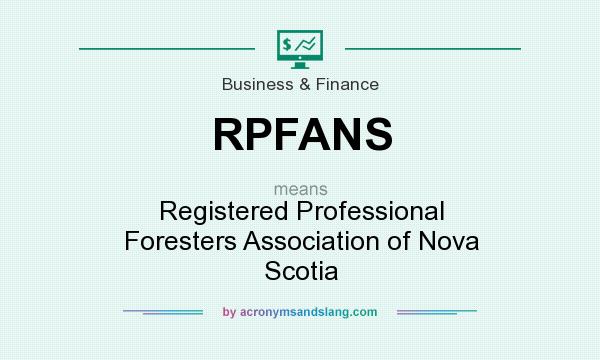 What does RPFANS mean? It stands for Registered Professional Foresters Association of Nova Scotia