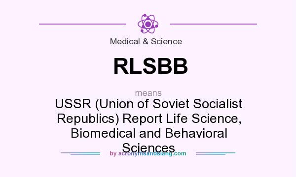 What does RLSBB mean? It stands for USSR (Union of Soviet Socialist Republics) Report Life Science, Biomedical and Behavioral Sciences