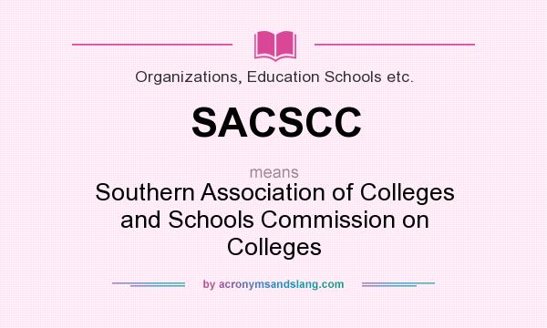 What does SACSCC mean? It stands for Southern Association of Colleges and Schools Commission on Colleges