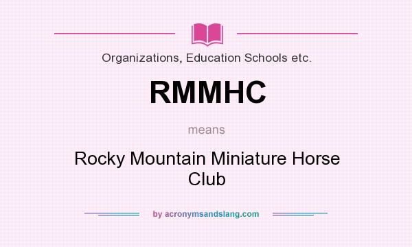 What does RMMHC mean? It stands for Rocky Mountain Miniature Horse Club