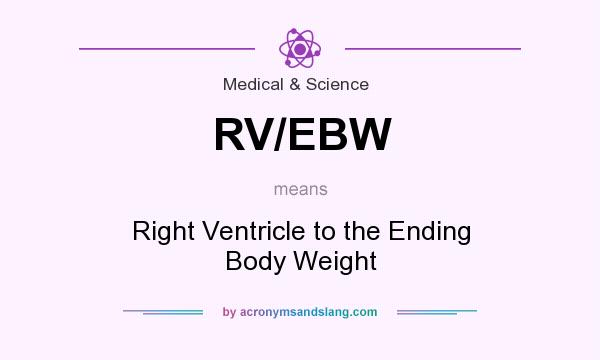 What does RV/EBW mean? It stands for Right Ventricle to the Ending Body Weight