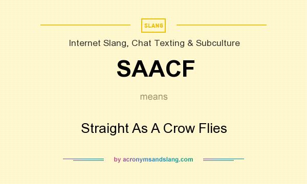 What does SAACF mean? It stands for Straight As A Crow Flies