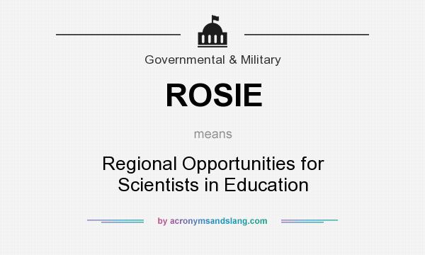 What does ROSIE mean? It stands for Regional Opportunities for Scientists in Education