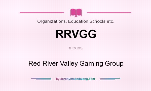 What does RRVGG mean? It stands for Red River Valley Gaming Group