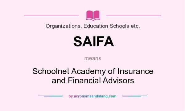 What does SAIFA mean? It stands for Schoolnet Academy of Insurance and Financial Advisors