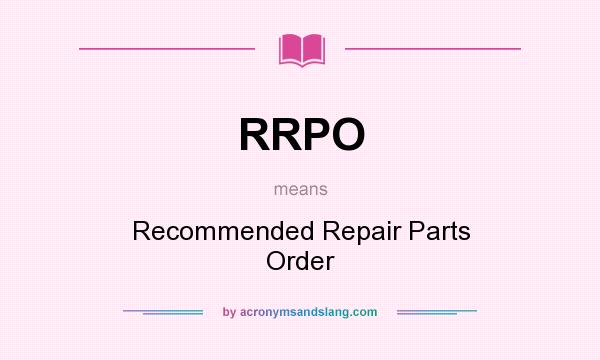What does RRPO mean? It stands for Recommended Repair Parts Order
