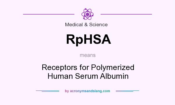 What does RpHSA mean? It stands for Receptors for Polymerized Human Serum Albumin