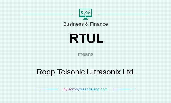 What does RTUL mean? It stands for Roop Telsonic Ultrasonix Ltd.