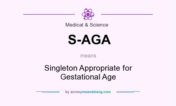 What does S-AGA mean? It stands for Singleton Appropriate for Gestational Age