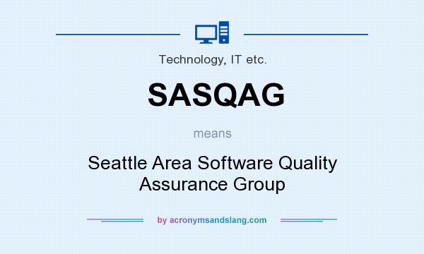 What does SASQAG mean? It stands for Seattle Area Software Quality Assurance Group