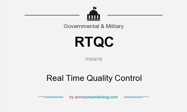 What does RTQC mean? It stands for Real Time Quality Control