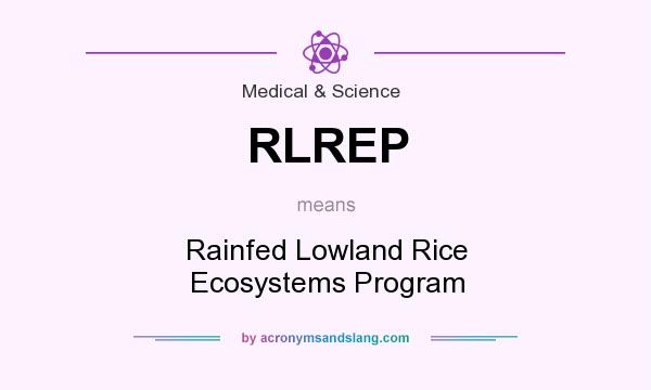 What does RLREP mean? It stands for Rainfed Lowland Rice Ecosystems Program