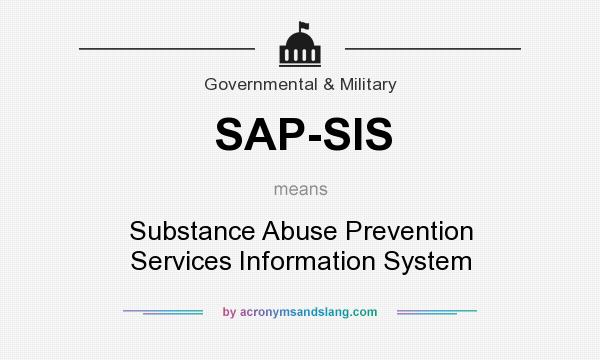 What does SAP-SIS mean? It stands for Substance Abuse Prevention Services Information System