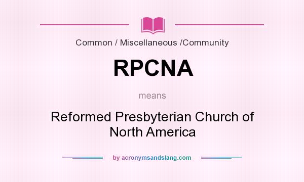 What does RPCNA mean? It stands for Reformed Presbyterian Church of North America