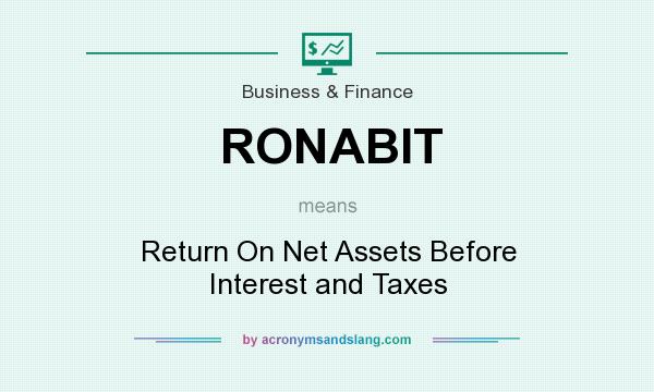 What does RONABIT mean? It stands for Return On Net Assets Before Interest and Taxes