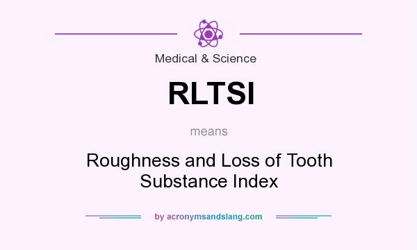 What does RLTSI mean? It stands for Roughness and Loss of Tooth Substance Index