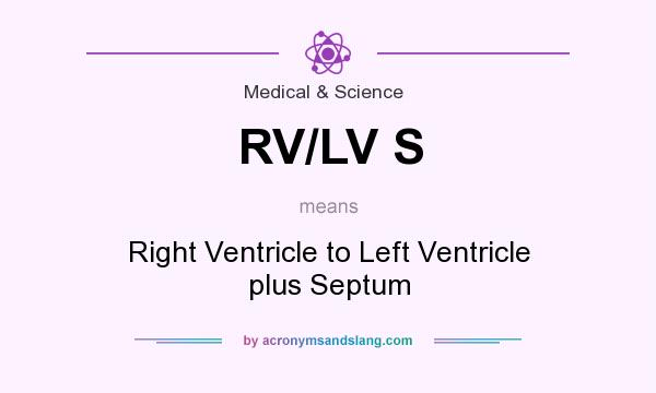 What does RV/LV S mean? It stands for Right Ventricle to Left Ventricle plus Septum