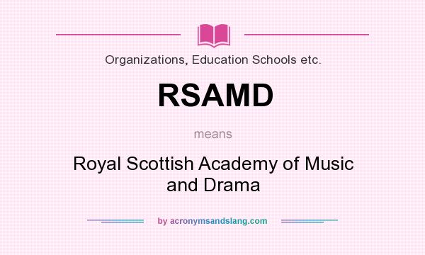 What does RSAMD mean? It stands for Royal Scottish Academy of Music and Drama