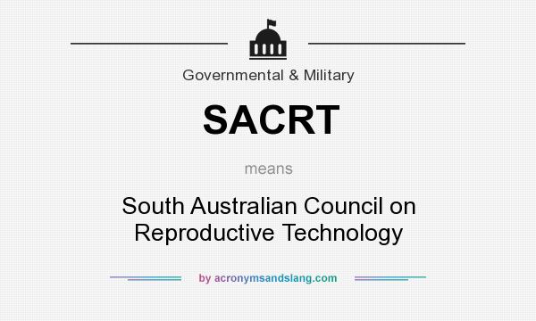 What does SACRT mean? It stands for South Australian Council on Reproductive Technology