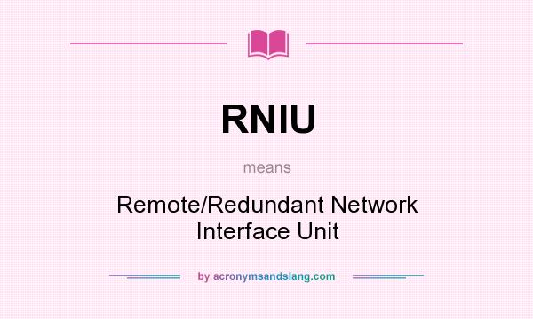 What does RNIU mean? It stands for Remote/Redundant Network Interface Unit