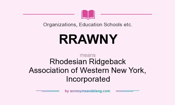 What does RRAWNY mean? It stands for Rhodesian Ridgeback Association of Western New York, Incorporated
