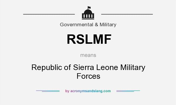 What does RSLMF mean? It stands for Republic of Sierra Leone Military Forces