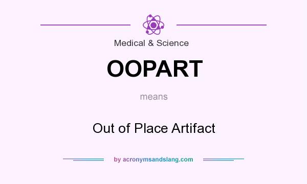 What does OOPART mean? It stands for Out of Place Artifact