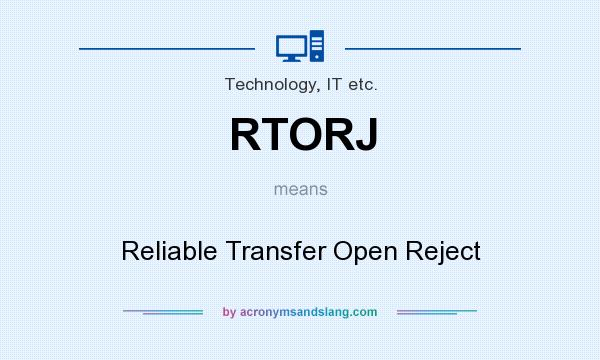 What does RTORJ mean? It stands for Reliable Transfer Open Reject