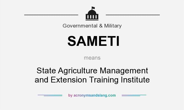 What does SAMETI mean? It stands for State Agriculture Management and Extension Training Institute