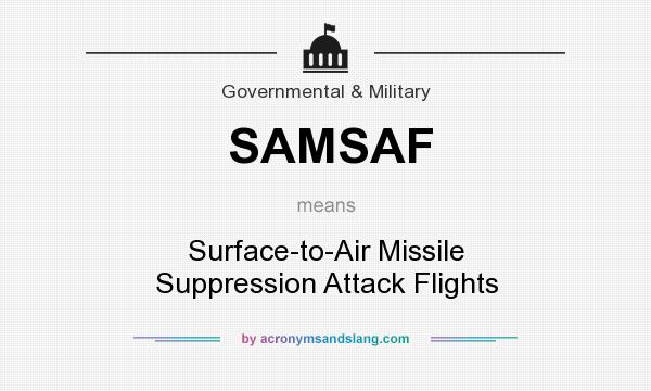 What does SAMSAF mean? It stands for Surface-to-Air Missile Suppression Attack Flights